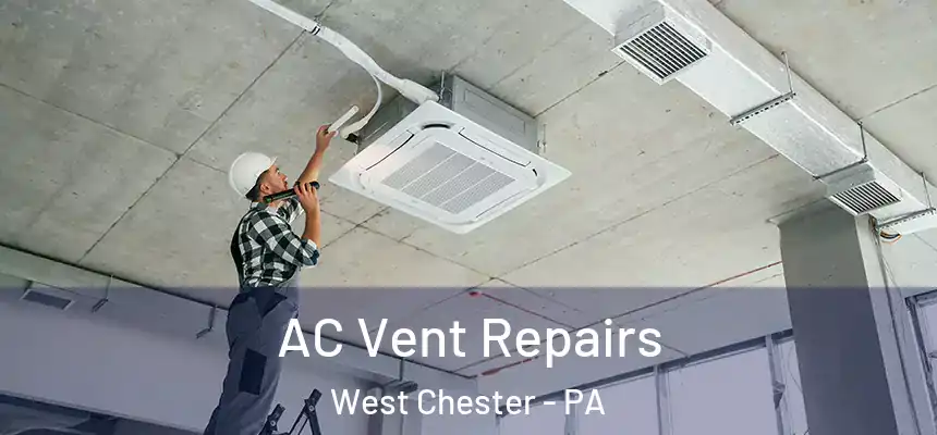  AC Vent Repairs West Chester - PA