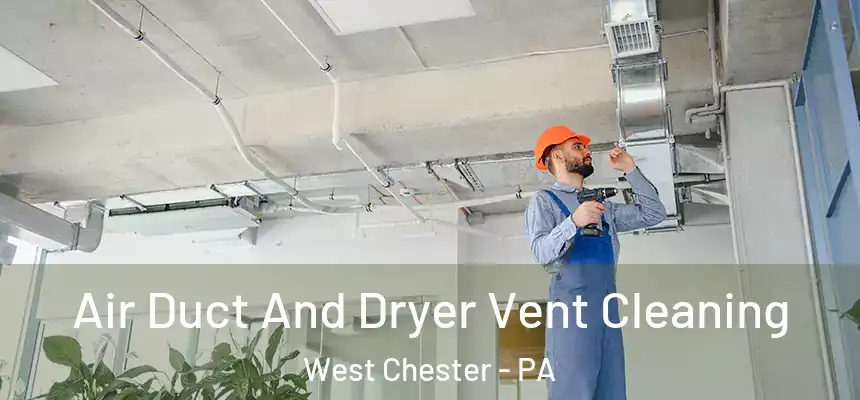  Air Duct And Dryer Vent Cleaning West Chester - PA
