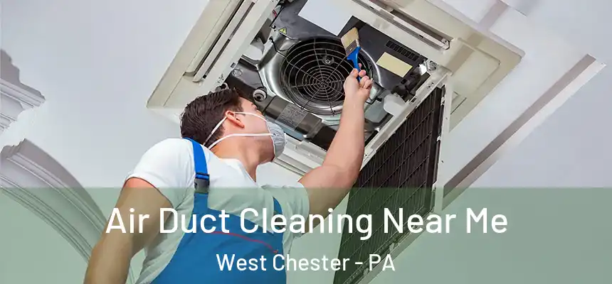  Air Duct Cleaning Near Me West Chester - PA