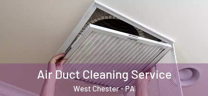  Air Duct Cleaning Service West Chester - PA
