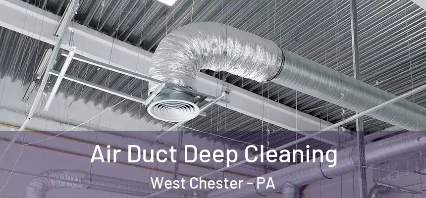  Air Duct Deep Cleaning West Chester - PA