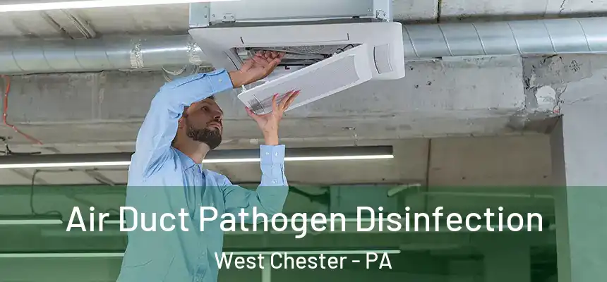  Air Duct Pathogen Disinfection West Chester - PA