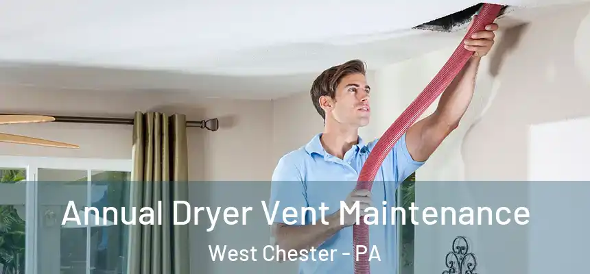  Annual Dryer Vent Maintenance West Chester - PA