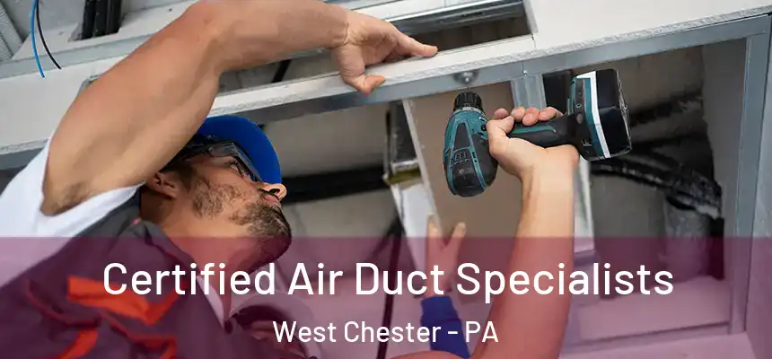  Certified Air Duct Specialists West Chester - PA