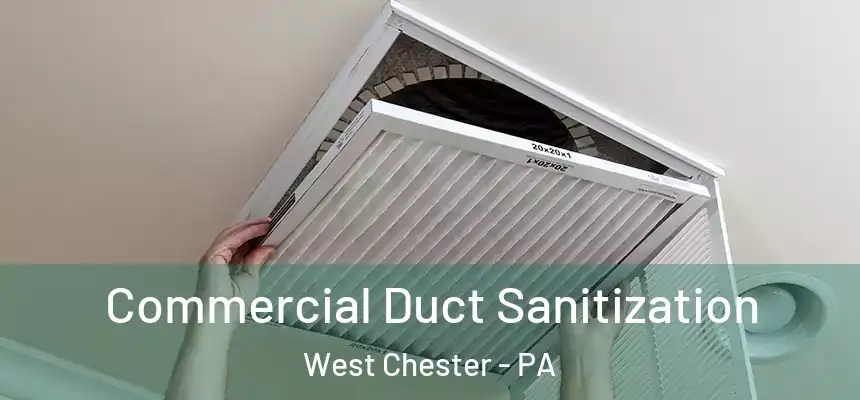  Commercial Duct Sanitization West Chester - PA