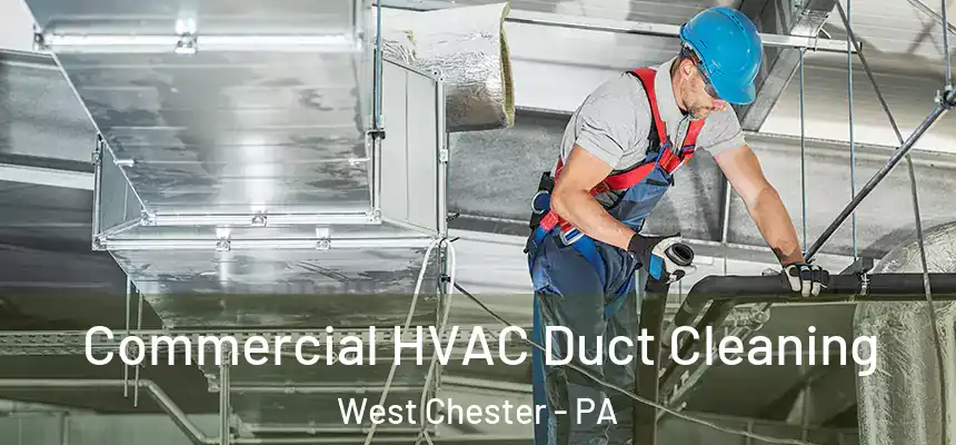  Commercial HVAC Duct Cleaning West Chester - PA
