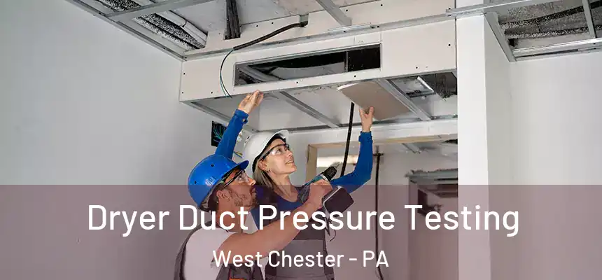  Dryer Duct Pressure Testing West Chester - PA