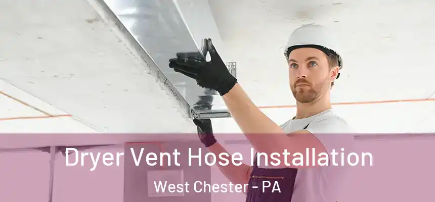  Dryer Vent Hose Installation West Chester - PA