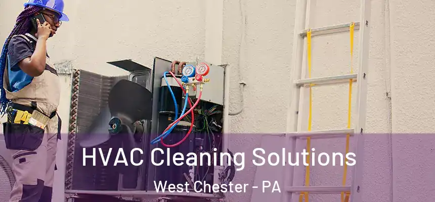  HVAC Cleaning Solutions West Chester - PA