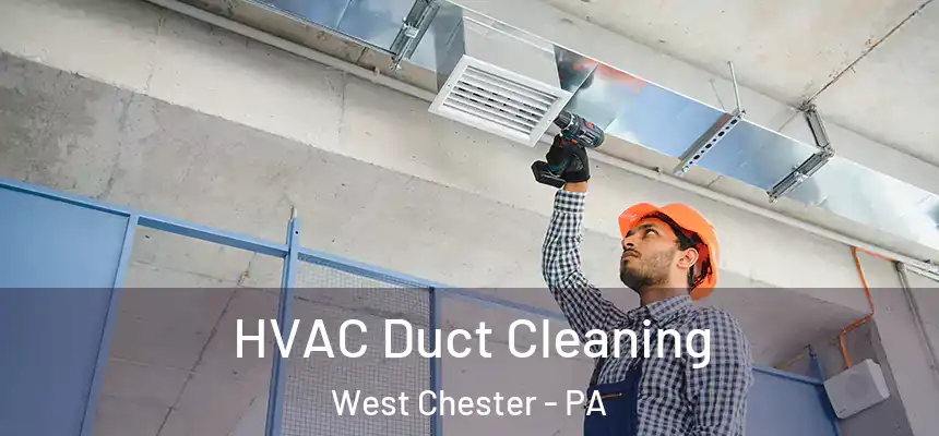  HVAC Duct Cleaning West Chester - PA