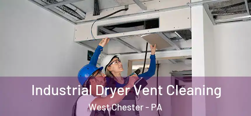  Industrial Dryer Vent Cleaning West Chester - PA