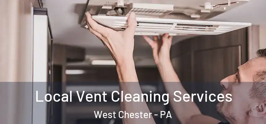  Local Vent Cleaning Services West Chester - PA