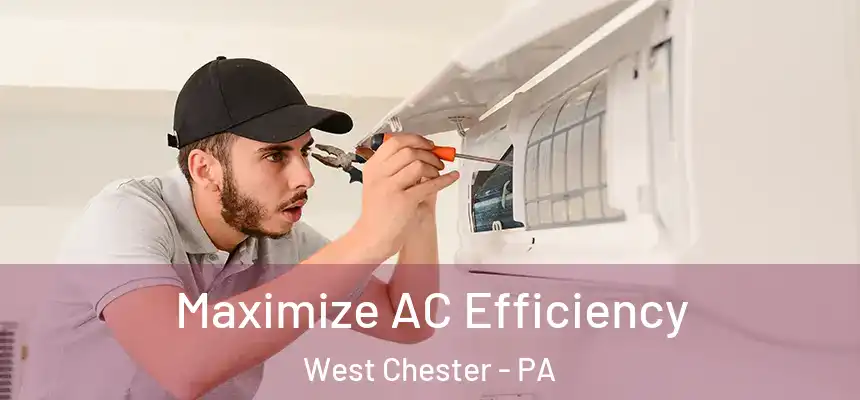  Maximize AC Efficiency West Chester - PA
