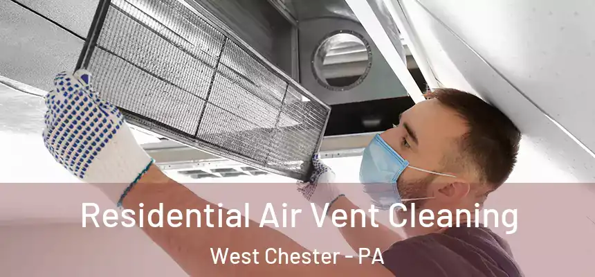  Residential Air Vent Cleaning West Chester - PA
