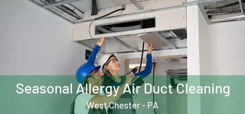  Seasonal Allergy Air Duct Cleaning West Chester - PA