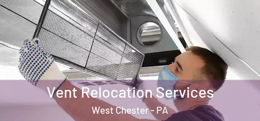  Vent Relocation Services West Chester - PA