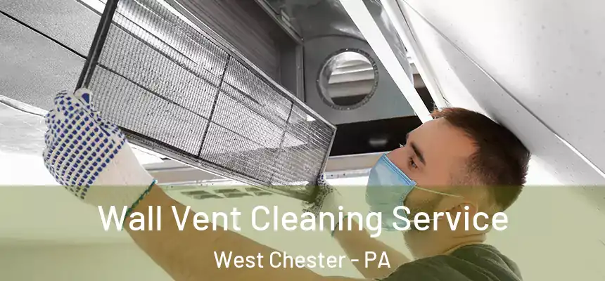  Wall Vent Cleaning Service West Chester - PA