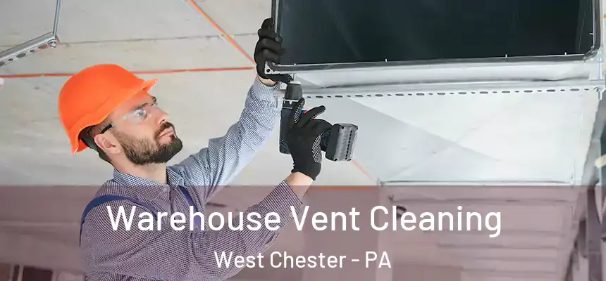  Warehouse Vent Cleaning West Chester - PA